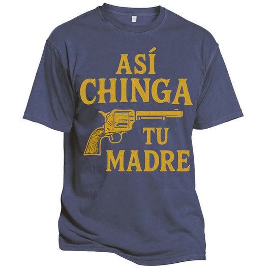 Así Chinga Tu Madre Tee