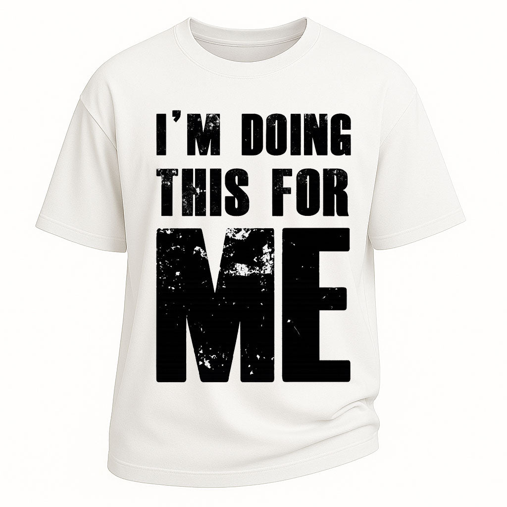 I'm Doing This For Me Tee