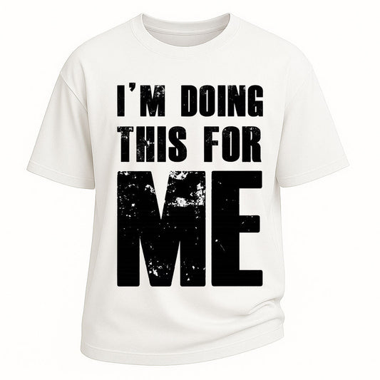 I'm Doing This For Me Tee