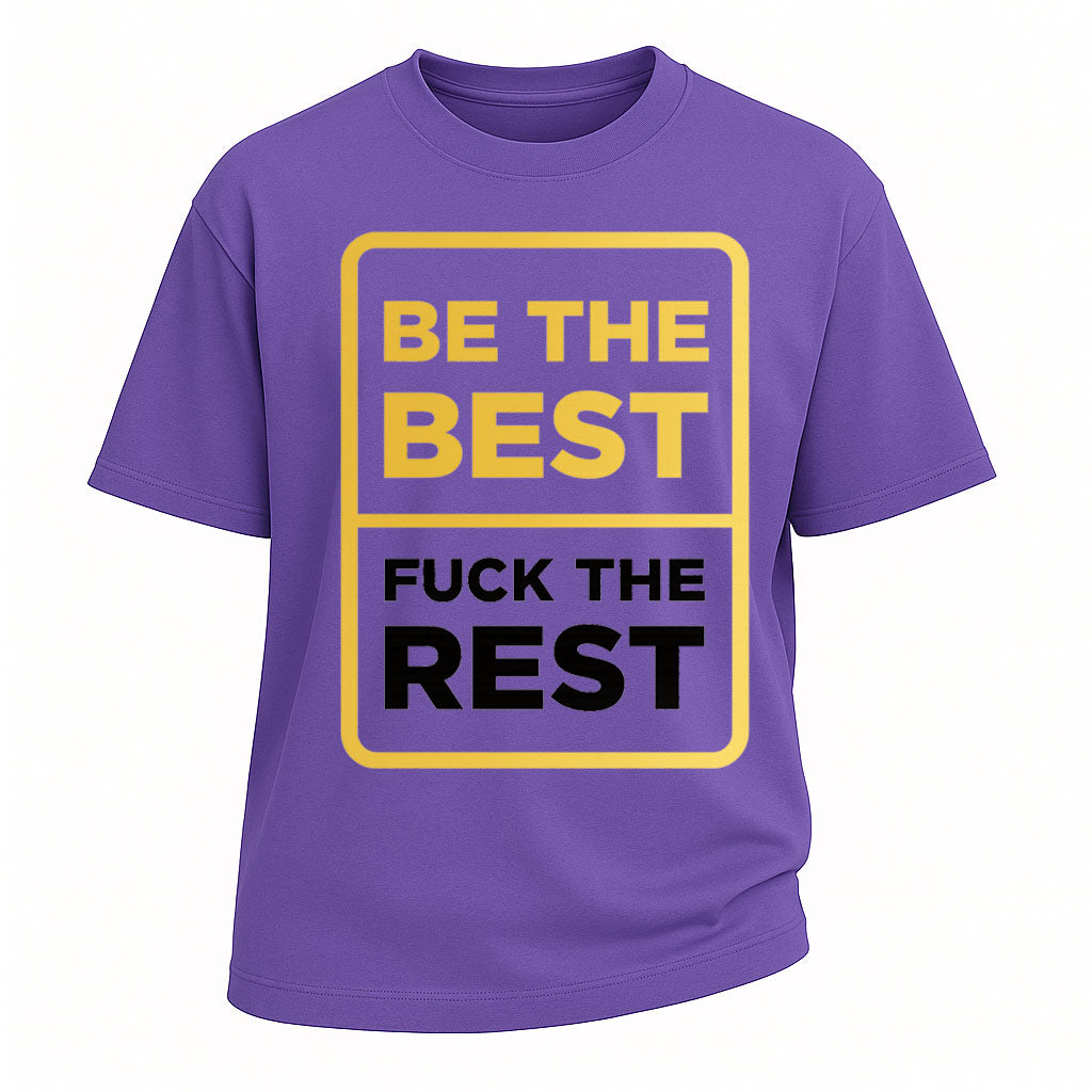 Be the Best, F*ck the Rest Tee