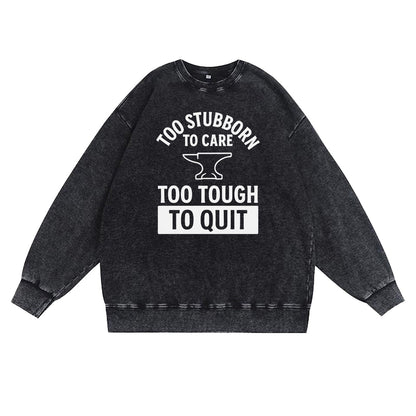 Too Stubborn to Care Crewneck Sweatshirt