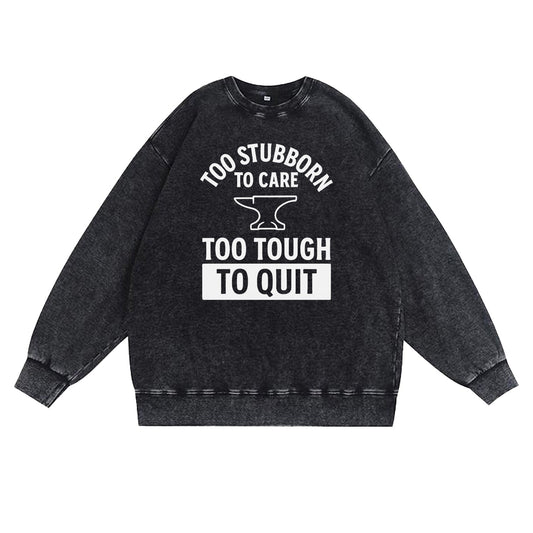 Too Stubborn to Care Crewneck Sweatshirt