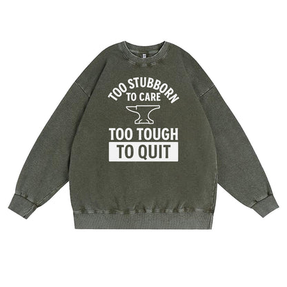 Too Stubborn to Care Crewneck Sweatshirt