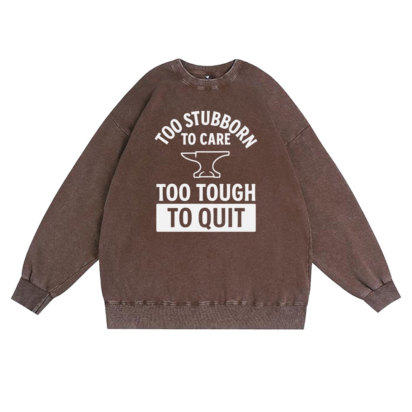 Too Stubborn to Care Crewneck Sweatshirt