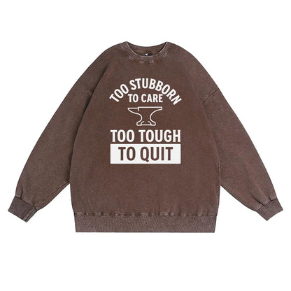 Too Stubborn to Care Crewneck Sweatshirt