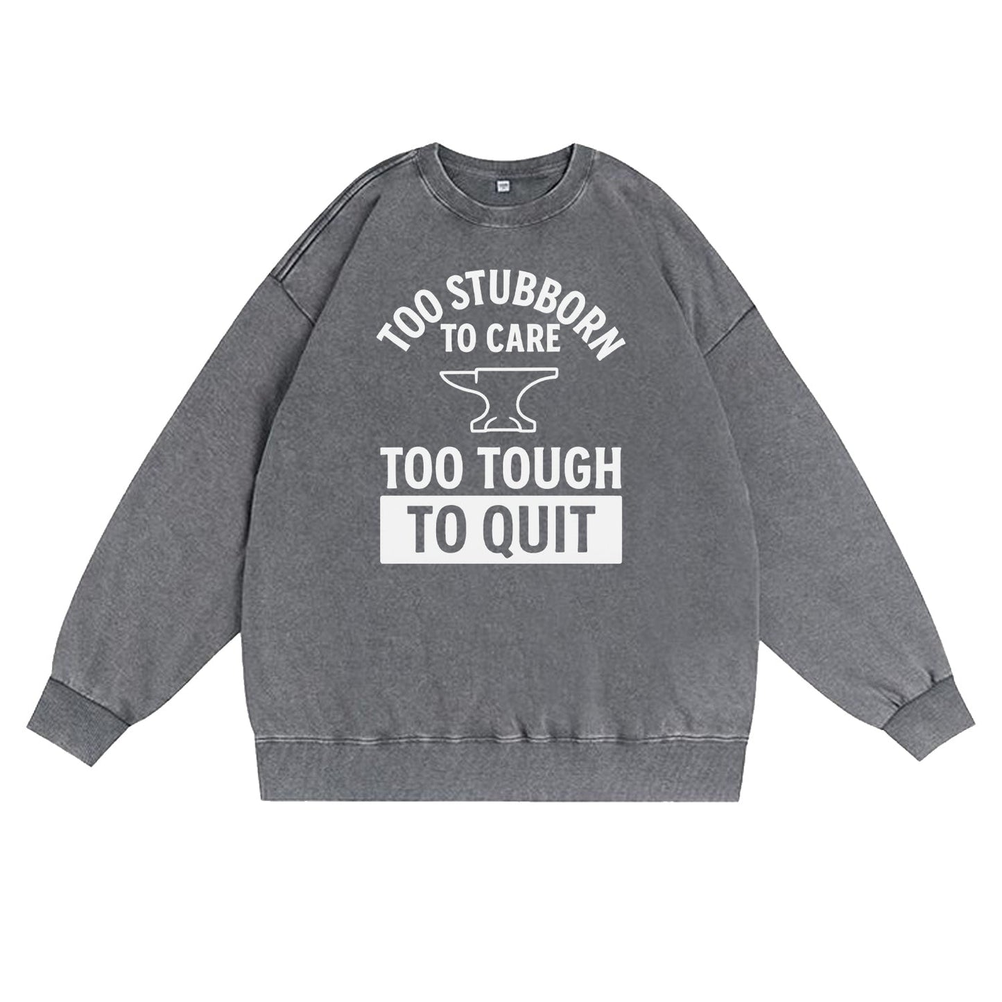 Too Stubborn to Care Crewneck Sweatshirt