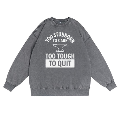 Too Stubborn to Care Crewneck Sweatshirt