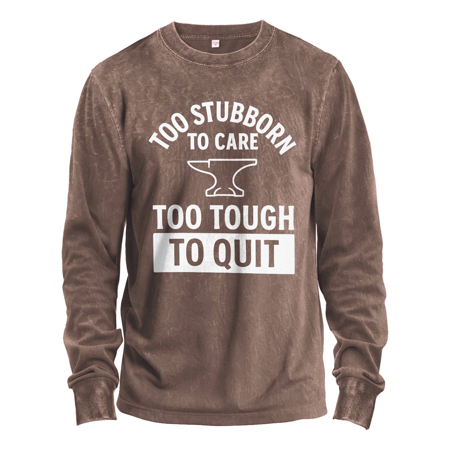 Too Stubborn to Care Long Sleeve Tee