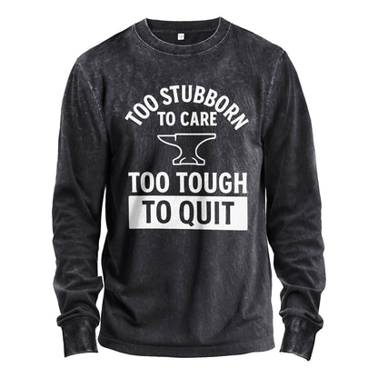 Too Stubborn to Care Long Sleeve Tee