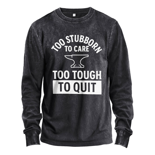 Too Stubborn to Care Long Sleeve Tee