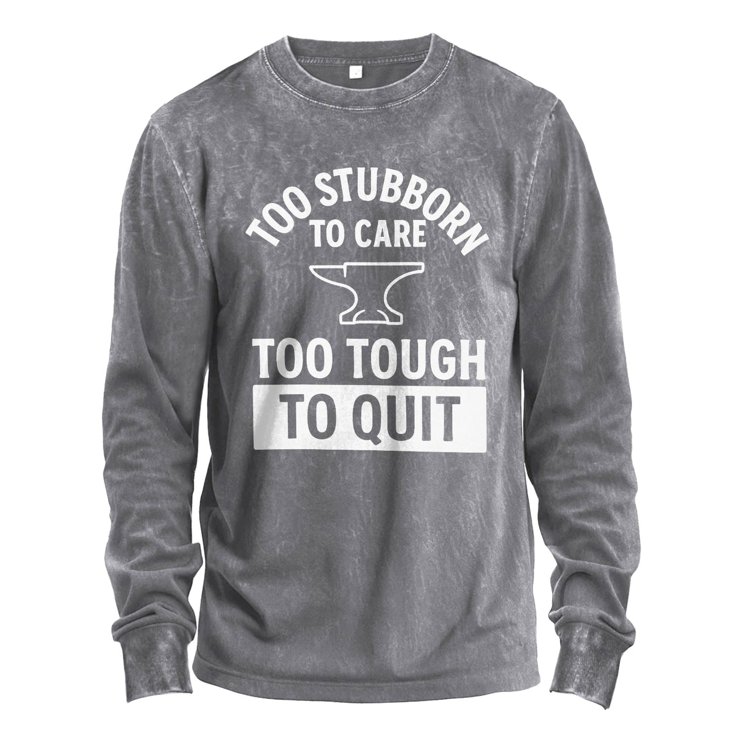 Too Stubborn to Care Long Sleeve Tee