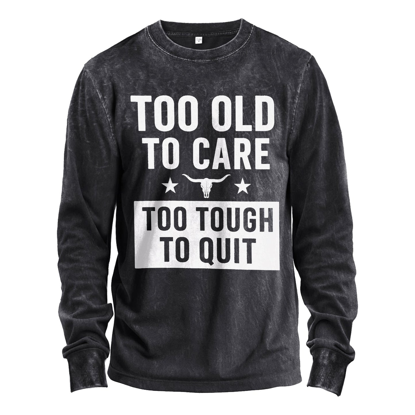 Too Old to Care Long Sleeve Tee