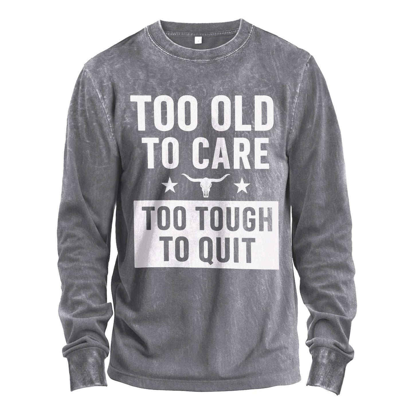 Too Old to Care Long Sleeve Tee