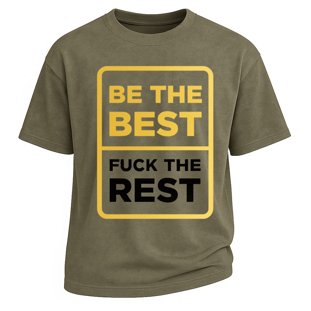 Be the Best, F*ck the Rest Tee