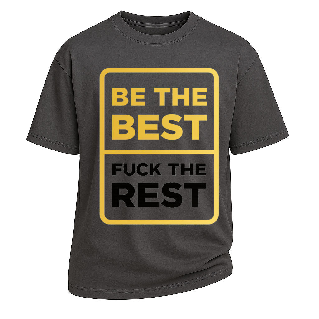 Be the Best, F*ck the Rest Tee