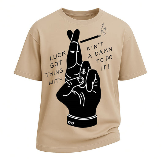 Luck Ain’t Got A Damn Thing Tee