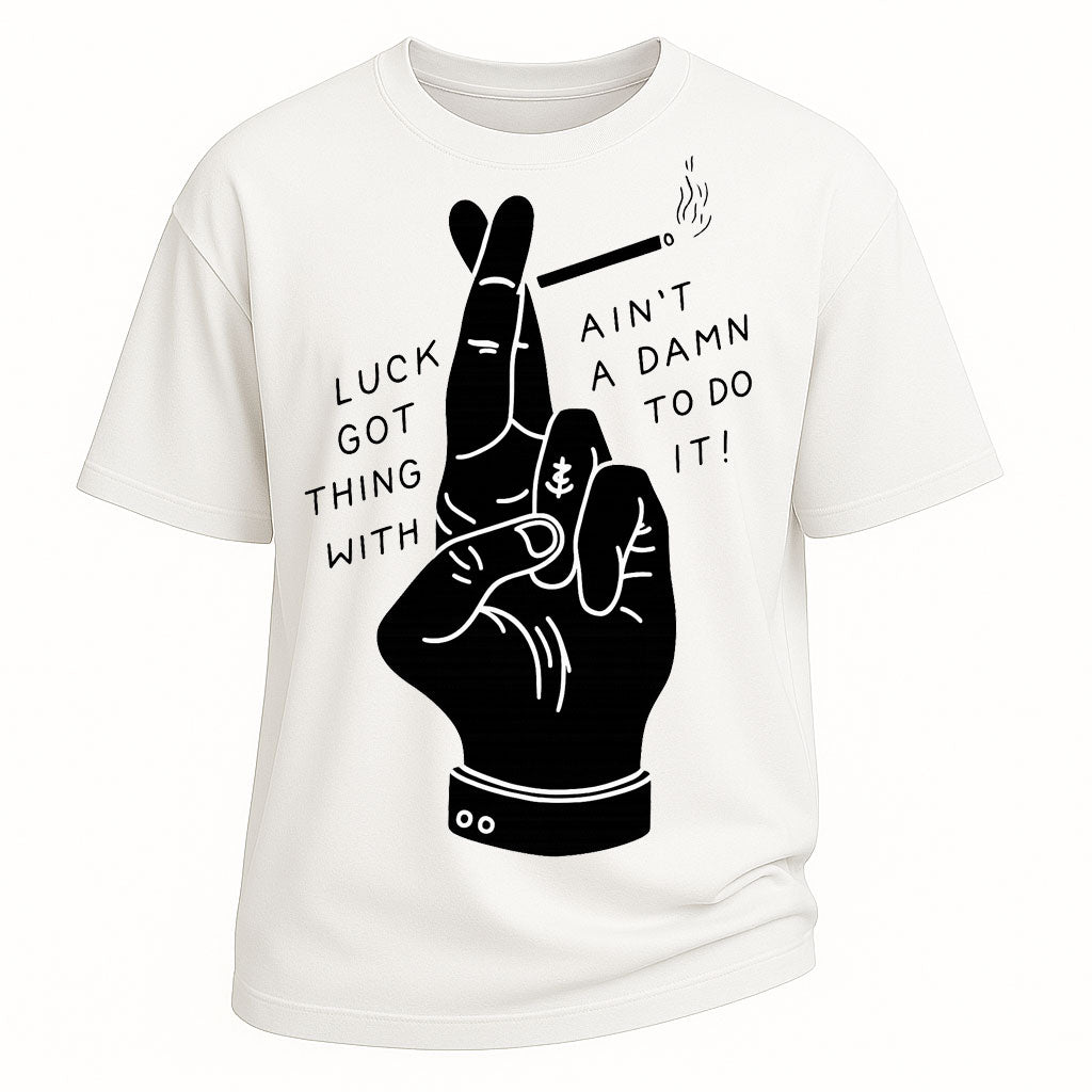 Luck Ain’t Got A Damn Thing Tee